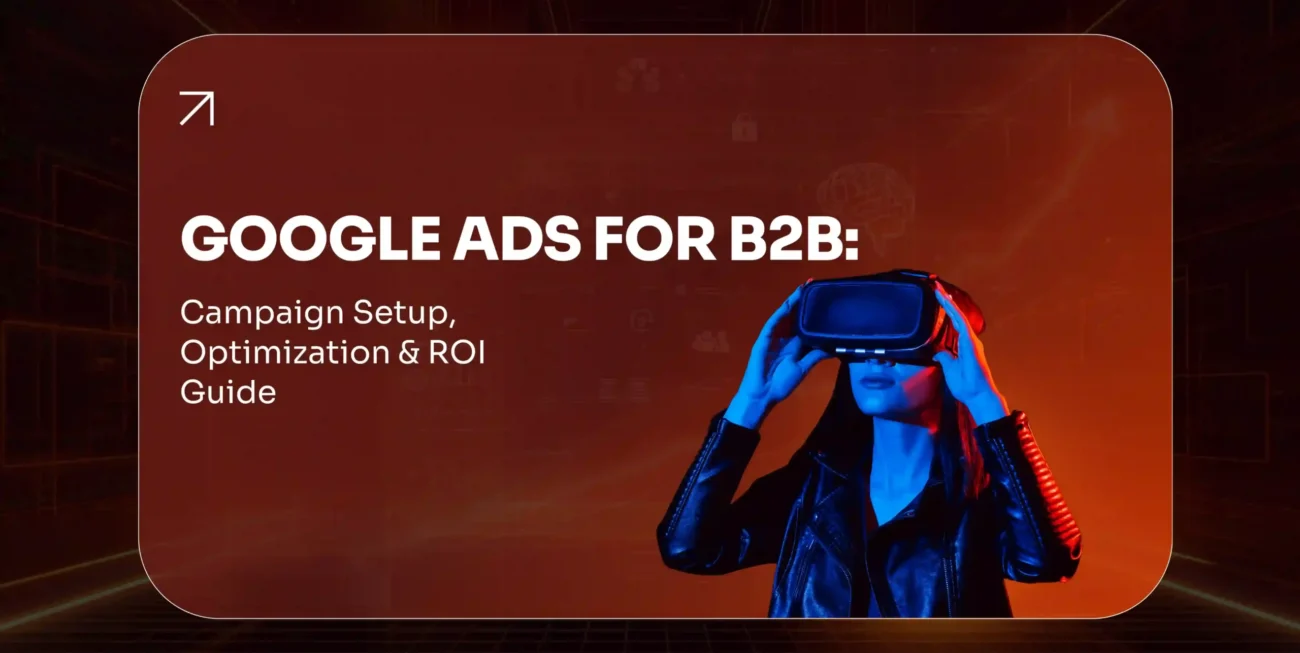 Google Ads for B2B Campaign Setup, Optimization & ROI Guide