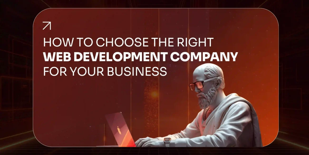 How to Choose the Right Web Development Company for Your Business