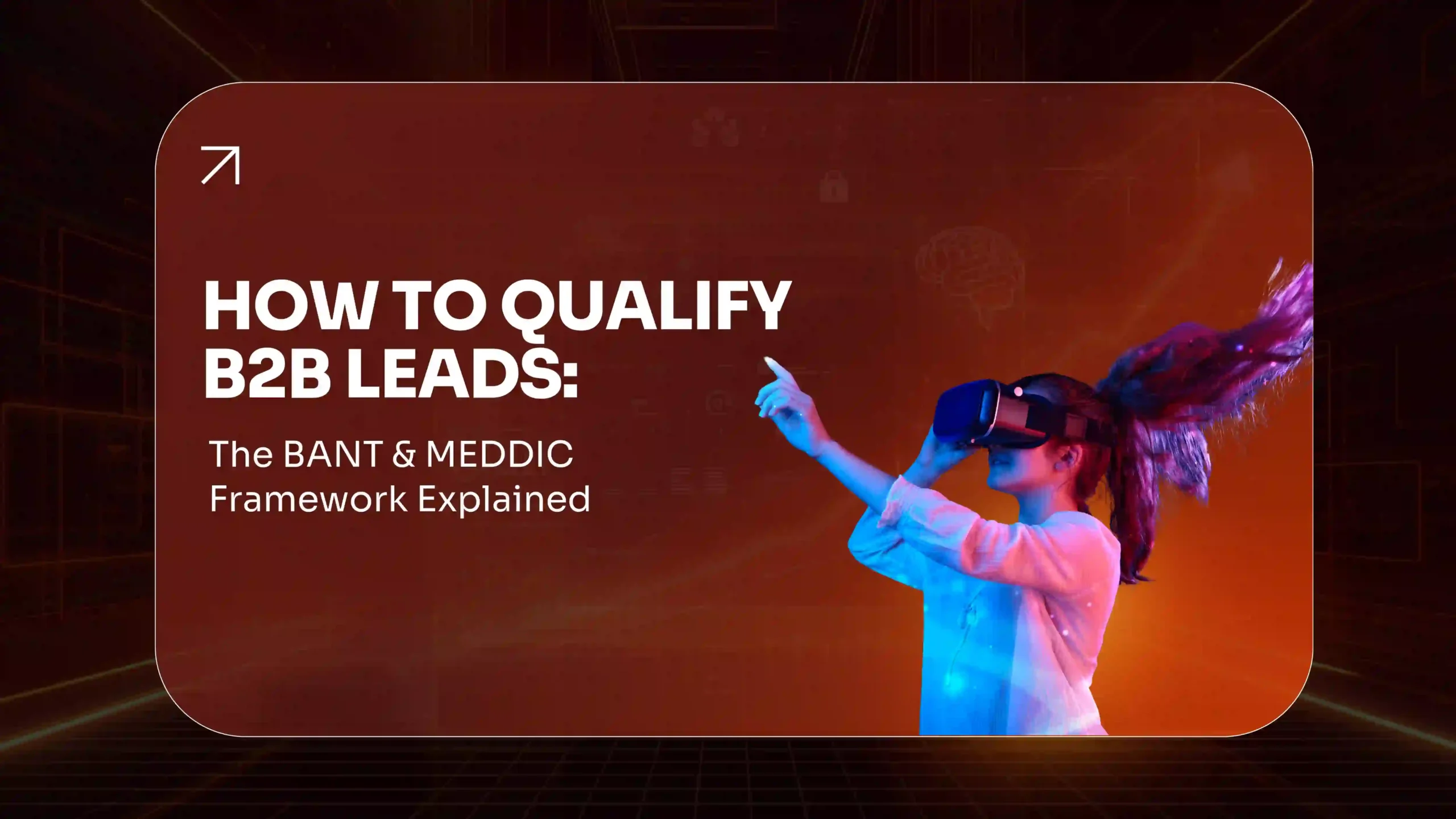 How to Qualify B2B Leads The BANT & MEDDIC Framework Explained