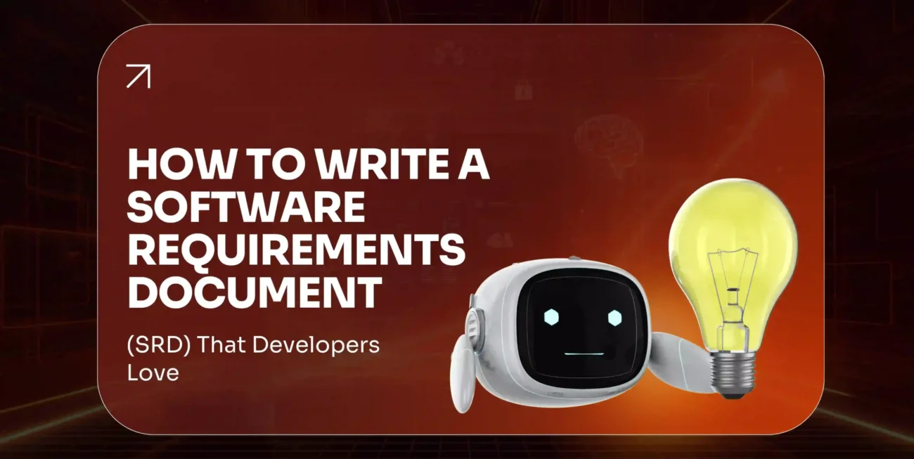 How to Write a Software Requirements Document (SRD) That Developers Love