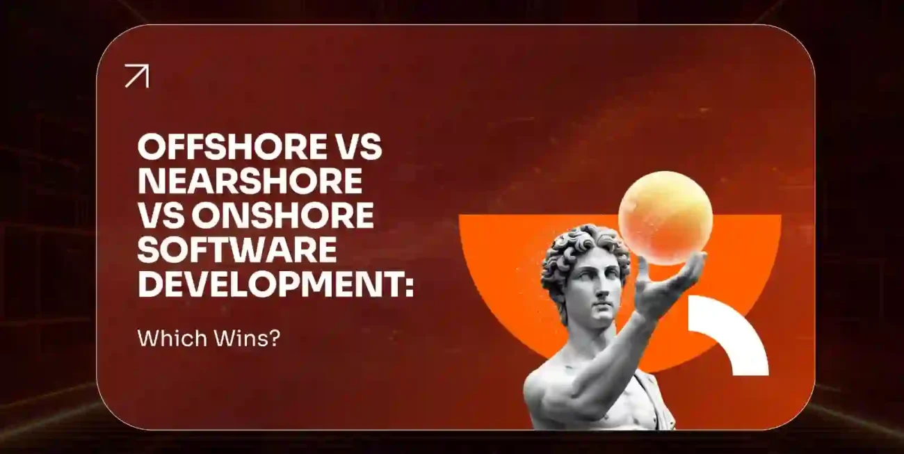 Offshore vs Nearshore vs Onshore Software Development Which Wins