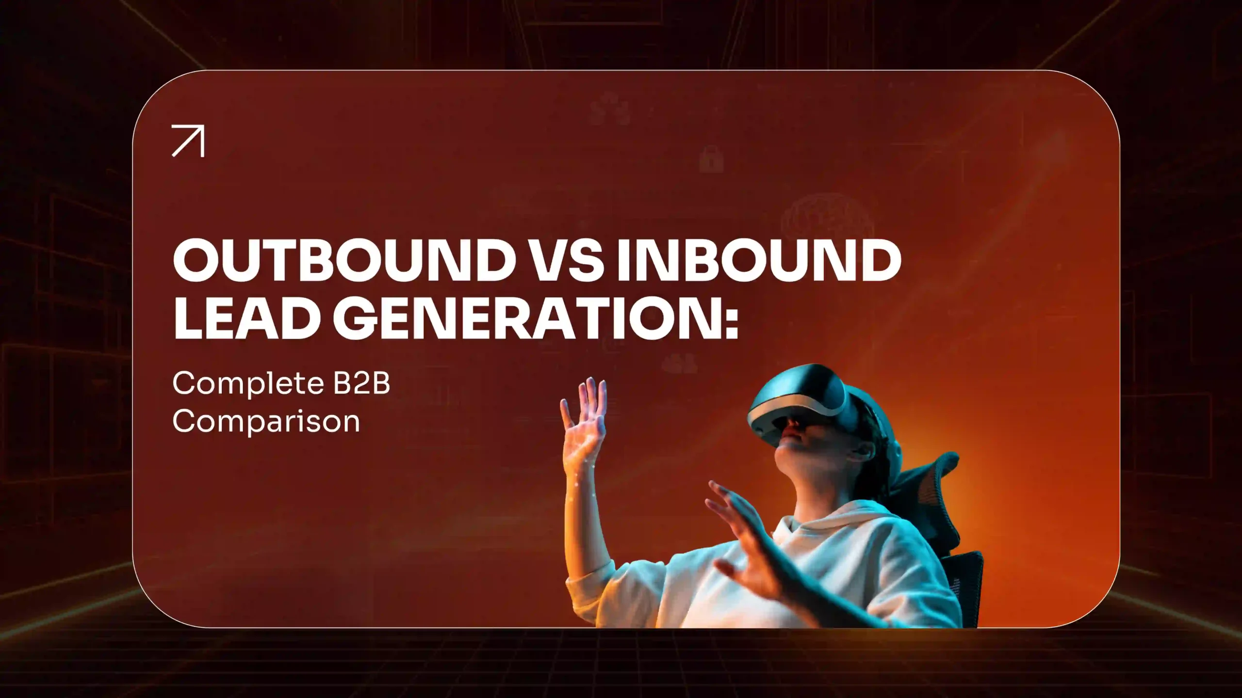 Outbound vs Inbound Lead Generation Complete B2B Comparison