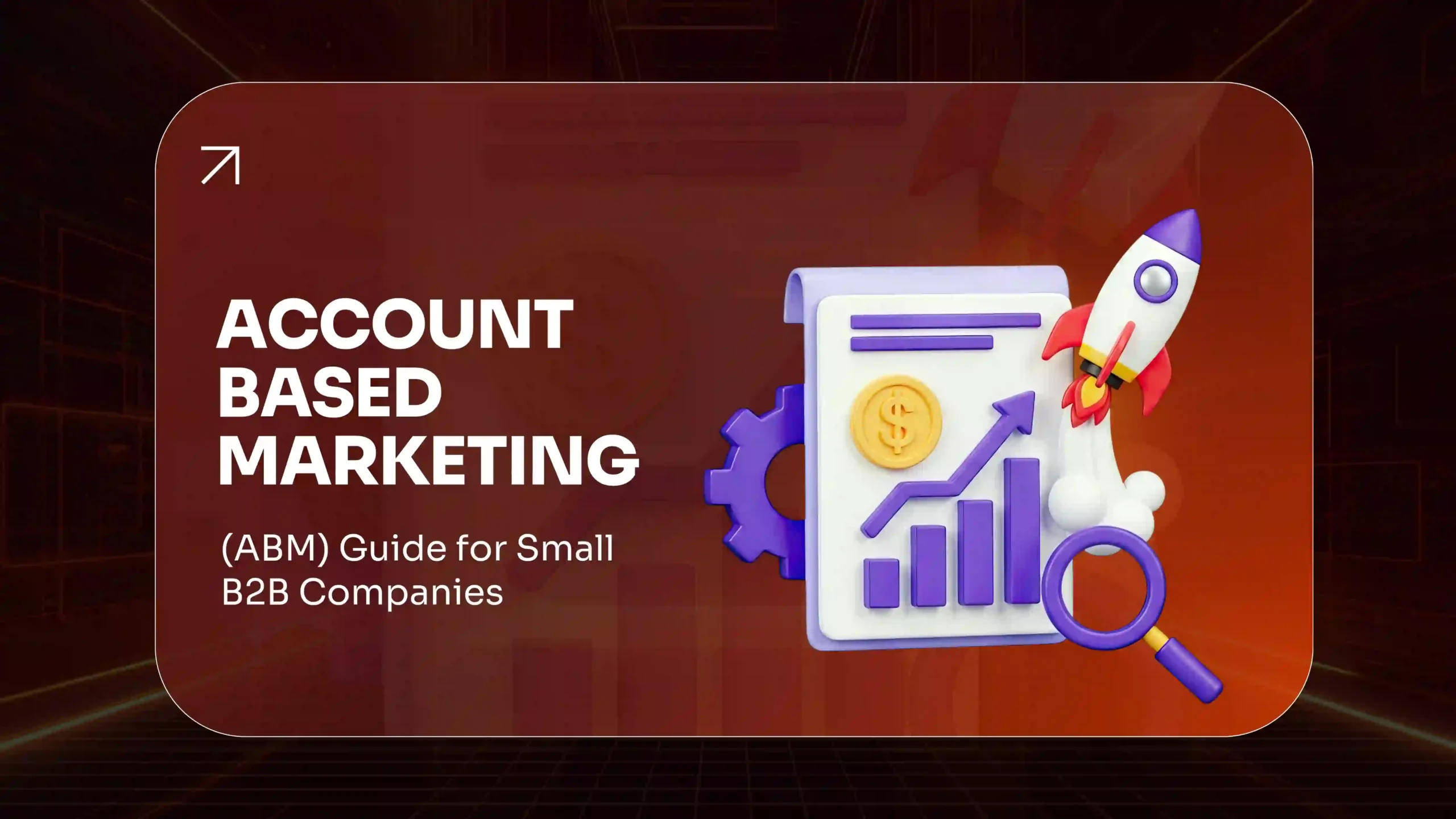 Account-Based Marketing (ABM) Guide for Small B2B Companies