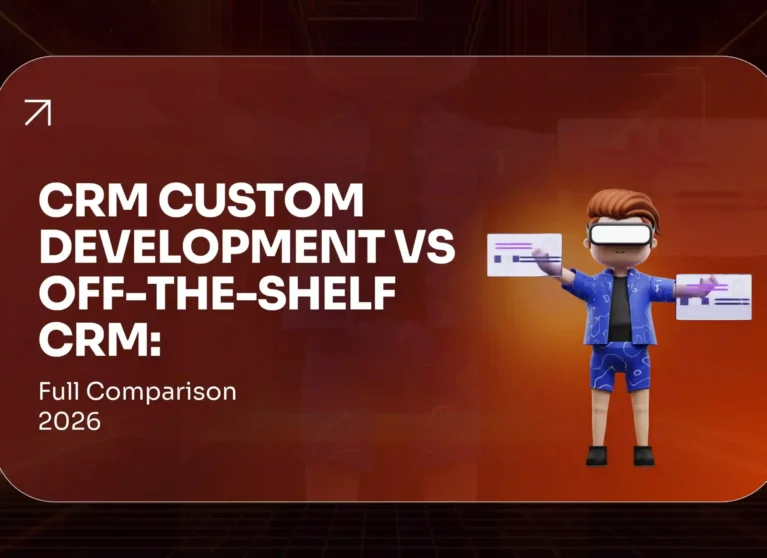CRM Custom Development vs Off-the-Shelf CRM Full Comparison 2026