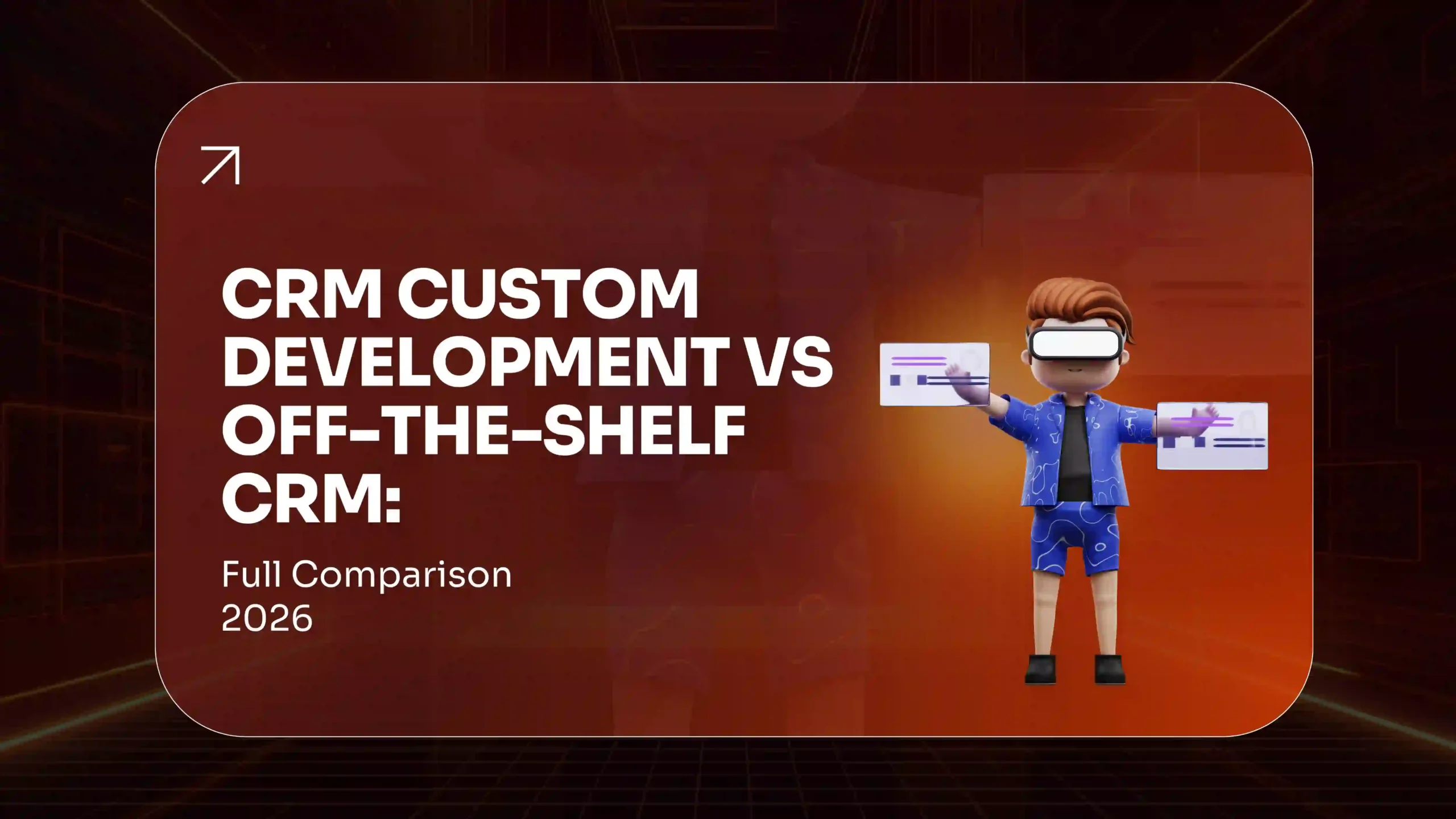 CRM Custom Development vs Off-the-Shelf CRM Full Comparison 2026