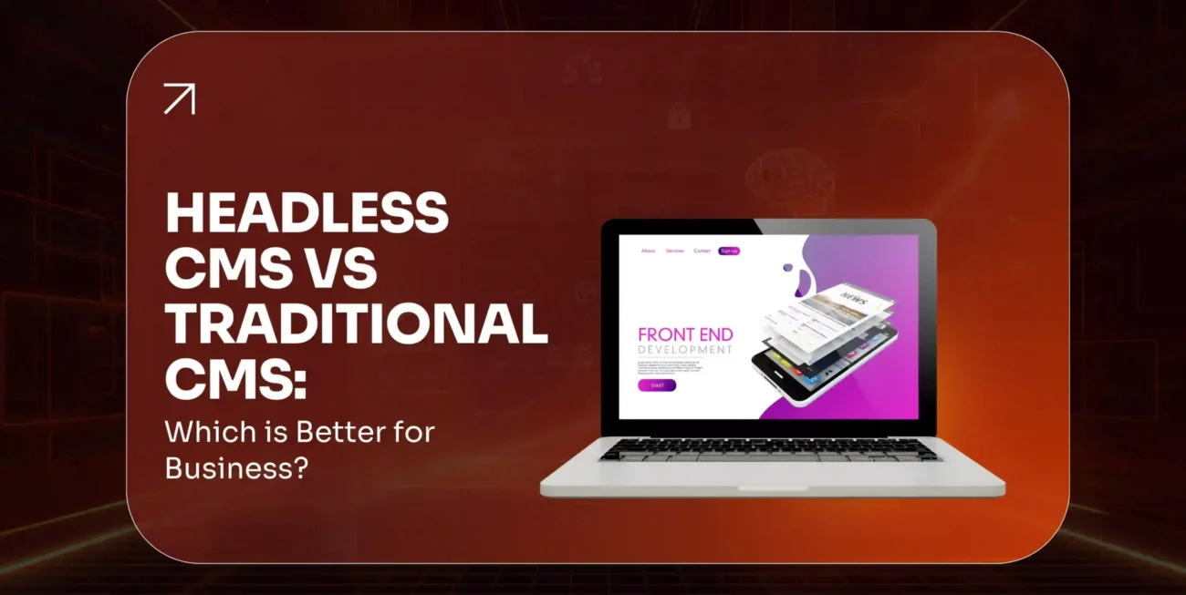 Headless CMS vs Traditional CMS Which Is Better for Business
