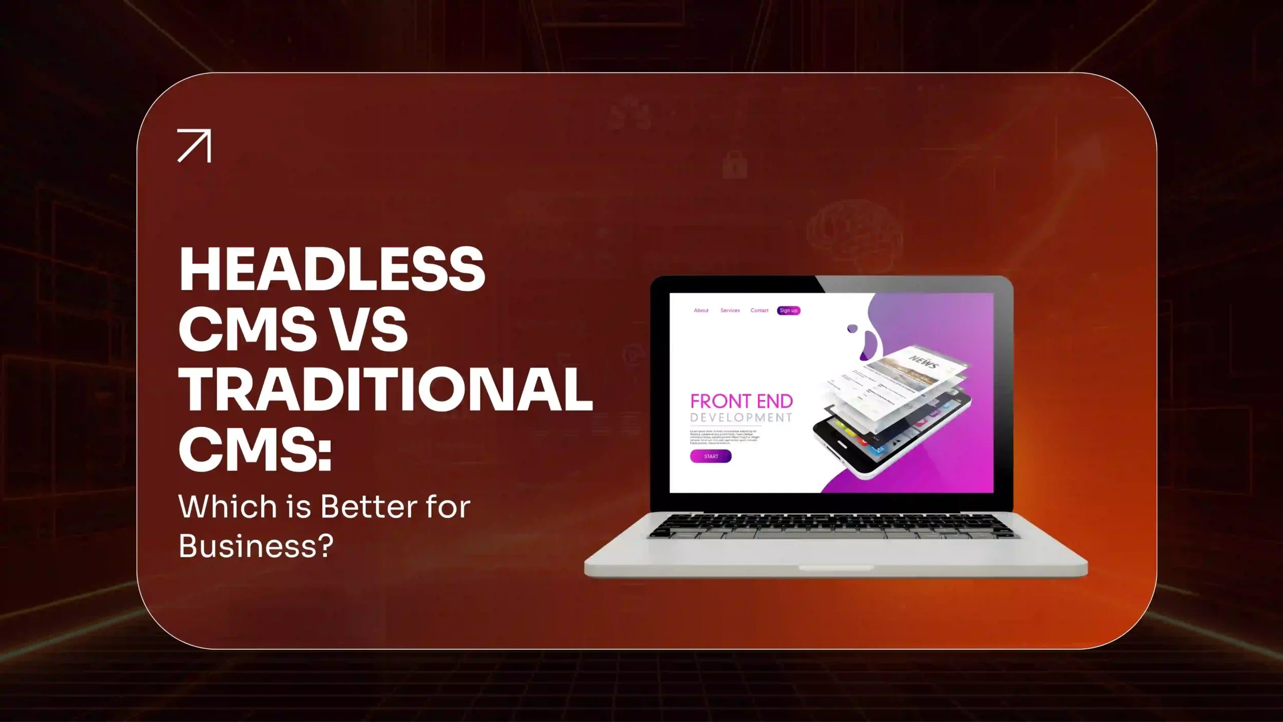 Headless CMS vs Traditional CMS Which Is Better for Business