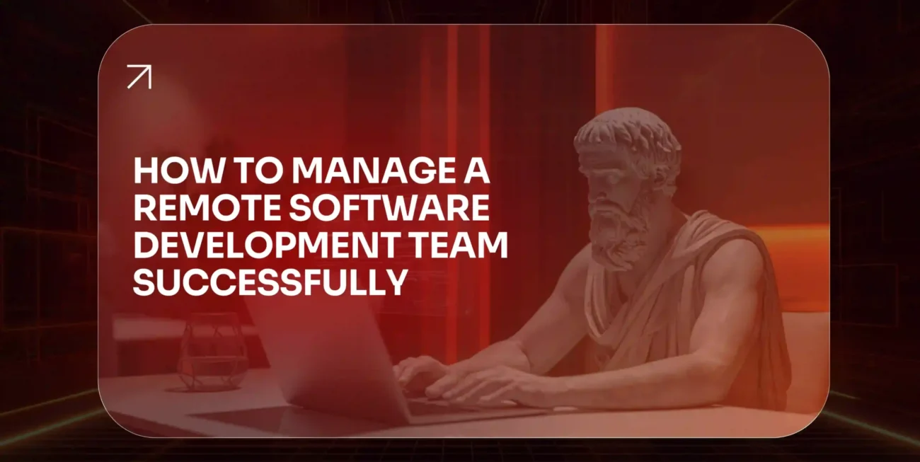 How to Manage a Remote Software Development Team Successfully