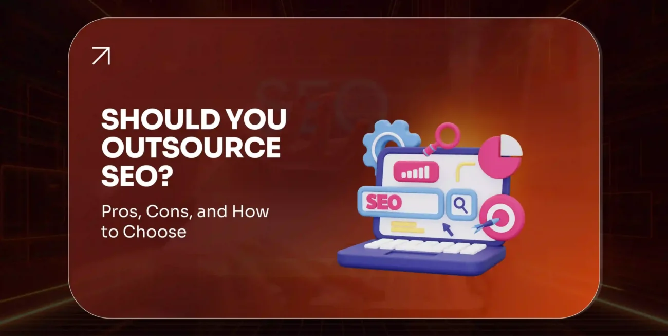 Should You Outsource SEO Pros, Cons, and How to Choose the Right Partner