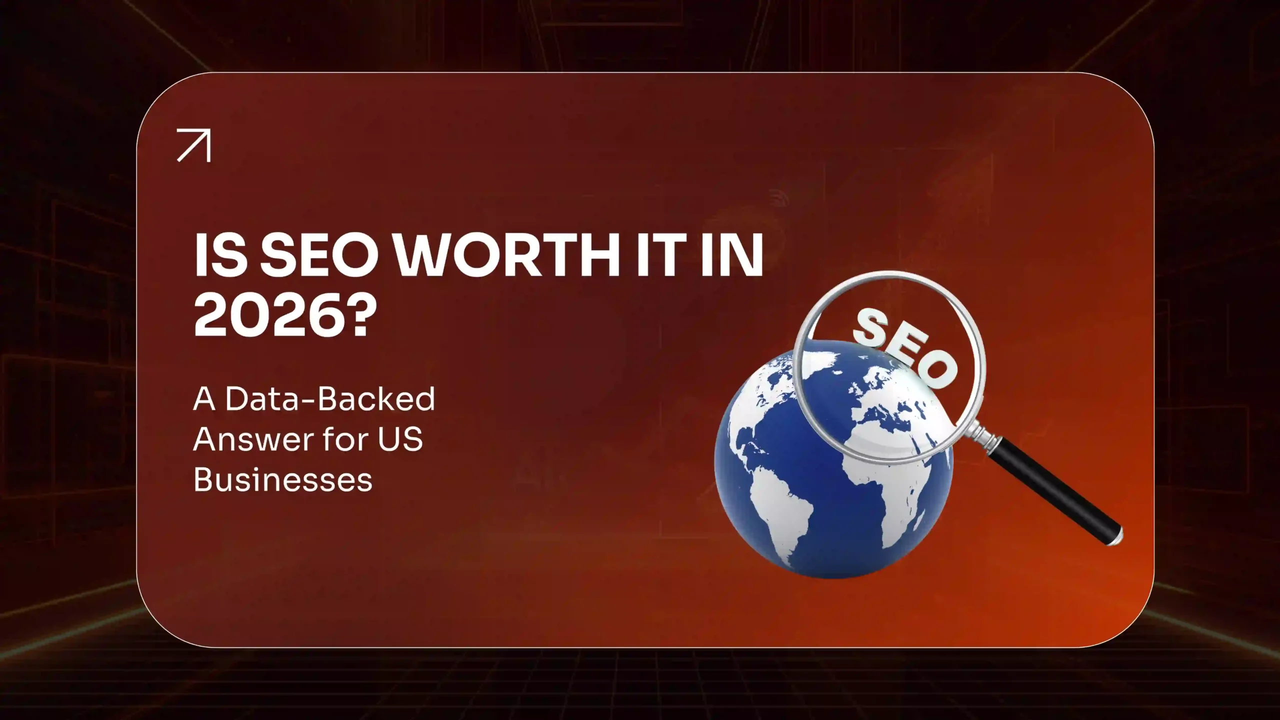 Is SEO Worth It in 2026 An Honest ROI Breakdown for US Businesses