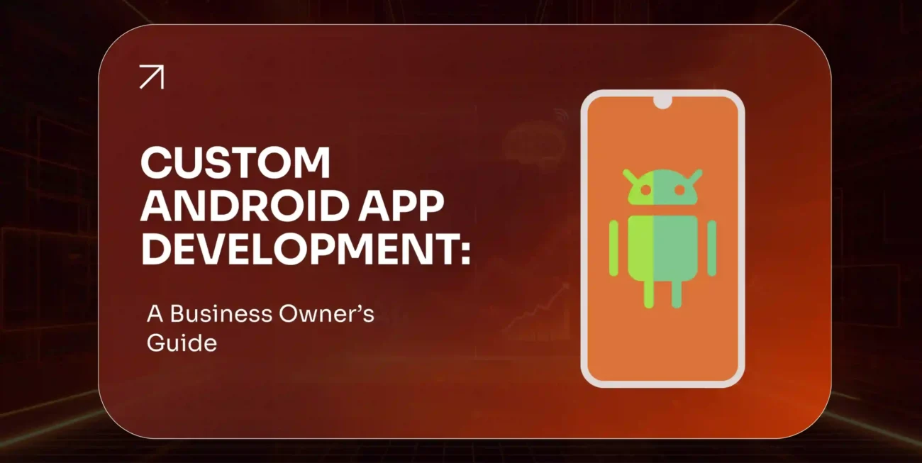Custom Android App Development: A Business Owner's Guide