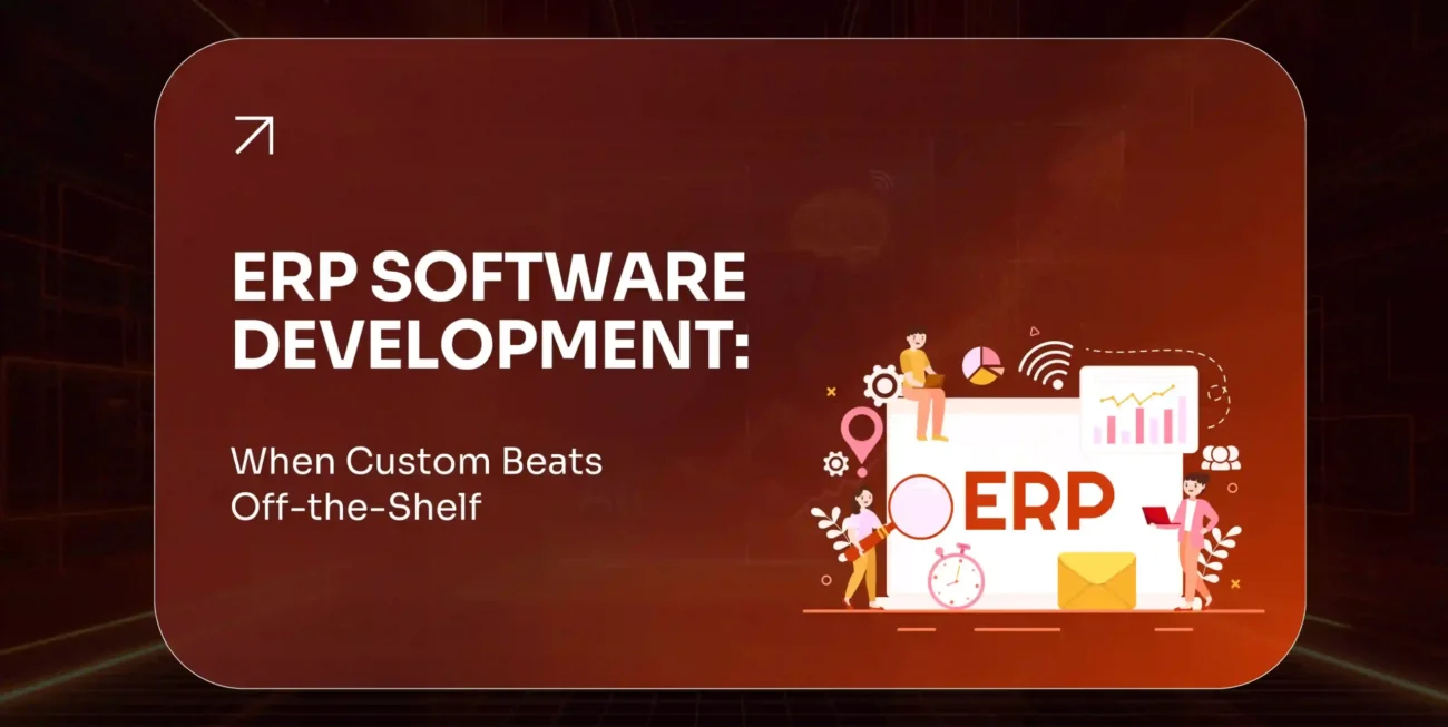ERP Software Development When Custom Beats Off-the-Shelf