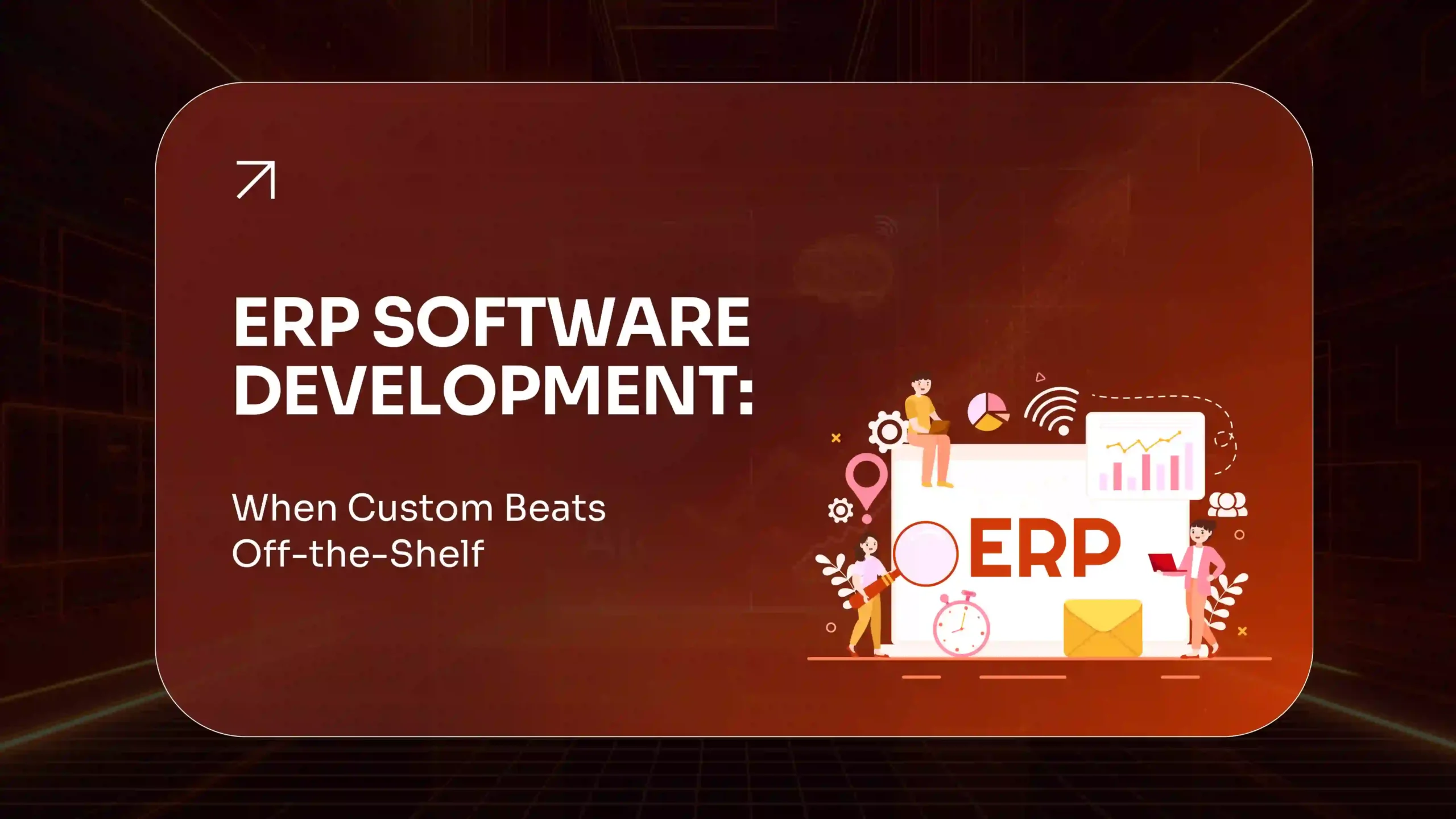 ERP Software Development When Custom Beats Off-the-Shelf