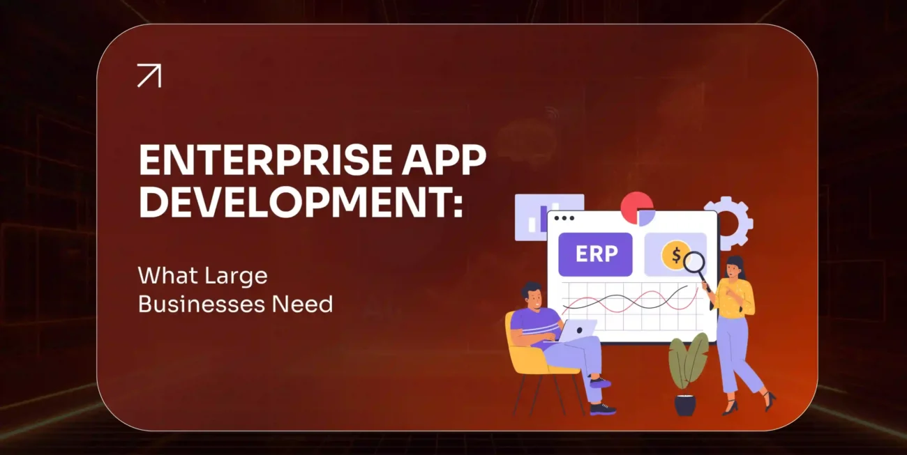 Enterprise App Development What Large Businesses Need in 2026