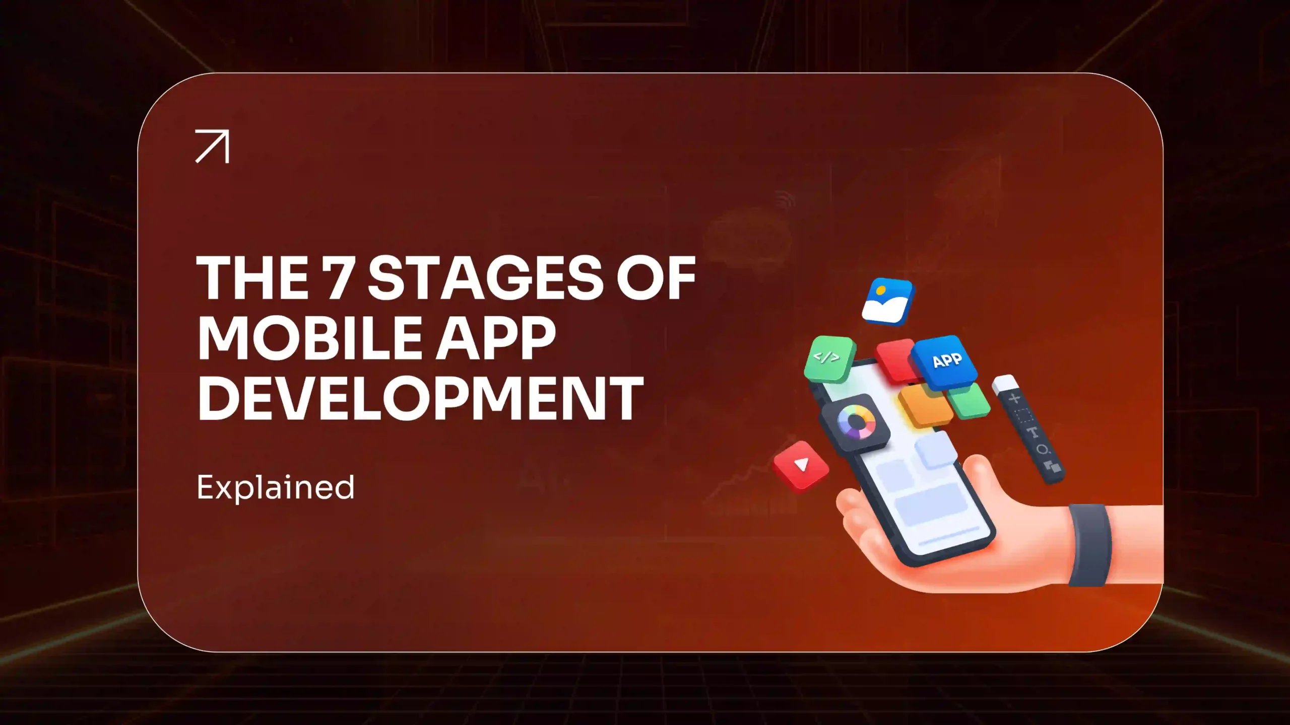 The 7 Stages of Mobile App Development Explained (2026 Guide)